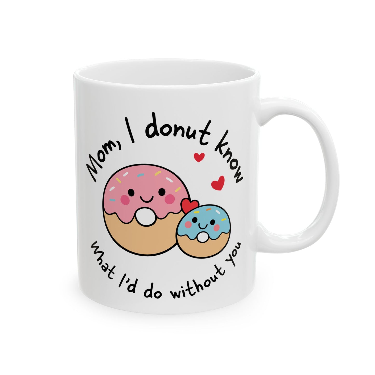 mom I donut know what id do with out you