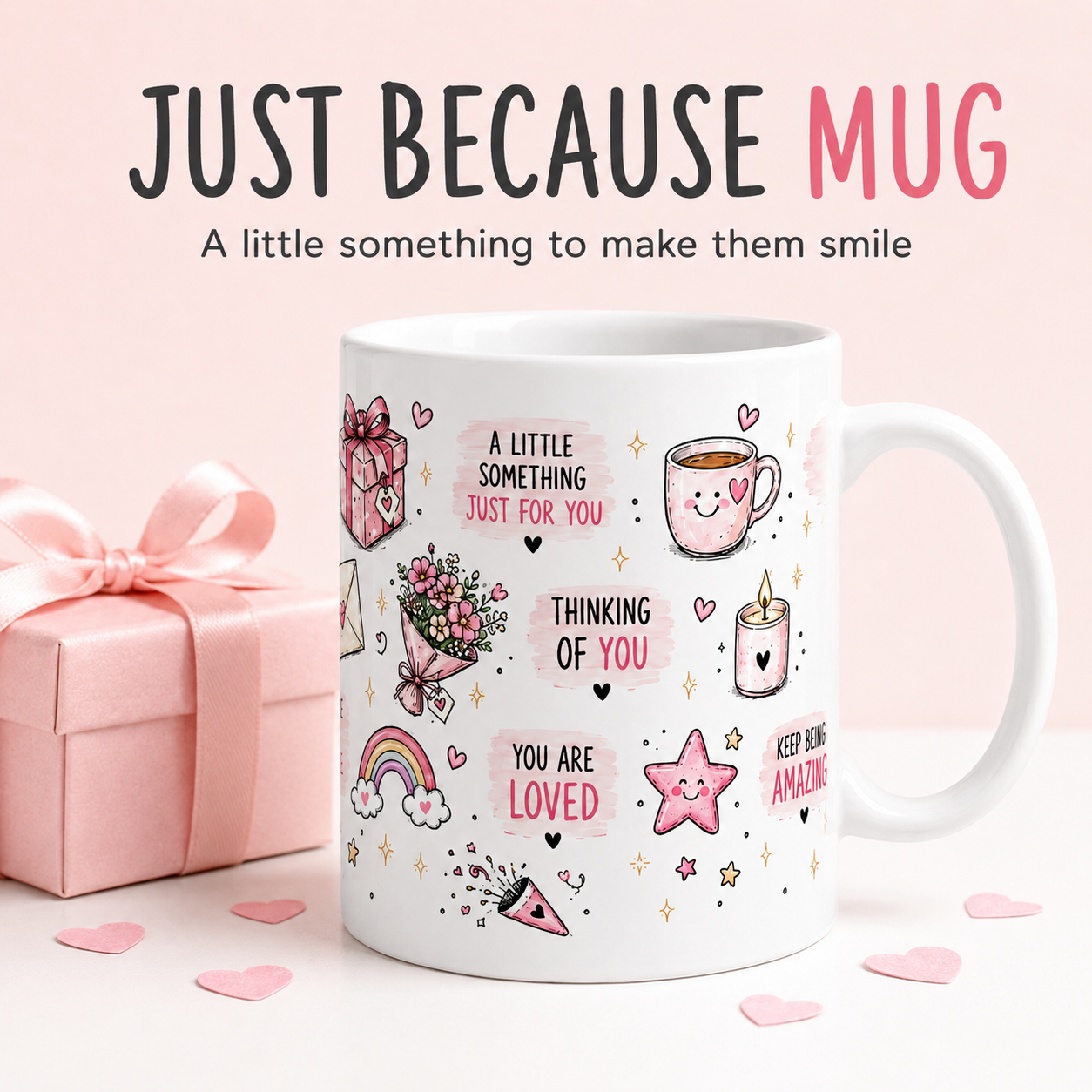 "Just Because mug " Brighten someone's day