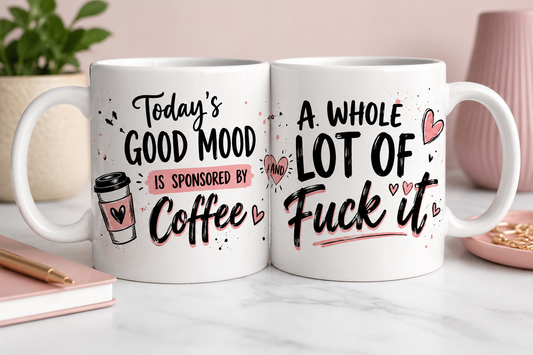 Today’s good mood is sponsored by coffee and a whole lot of fuck it.”