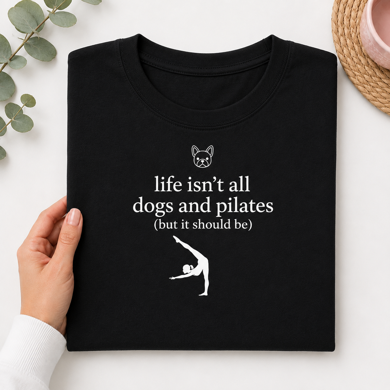Life Isn't All about dogs and Pilates (But it should Be T-shirt