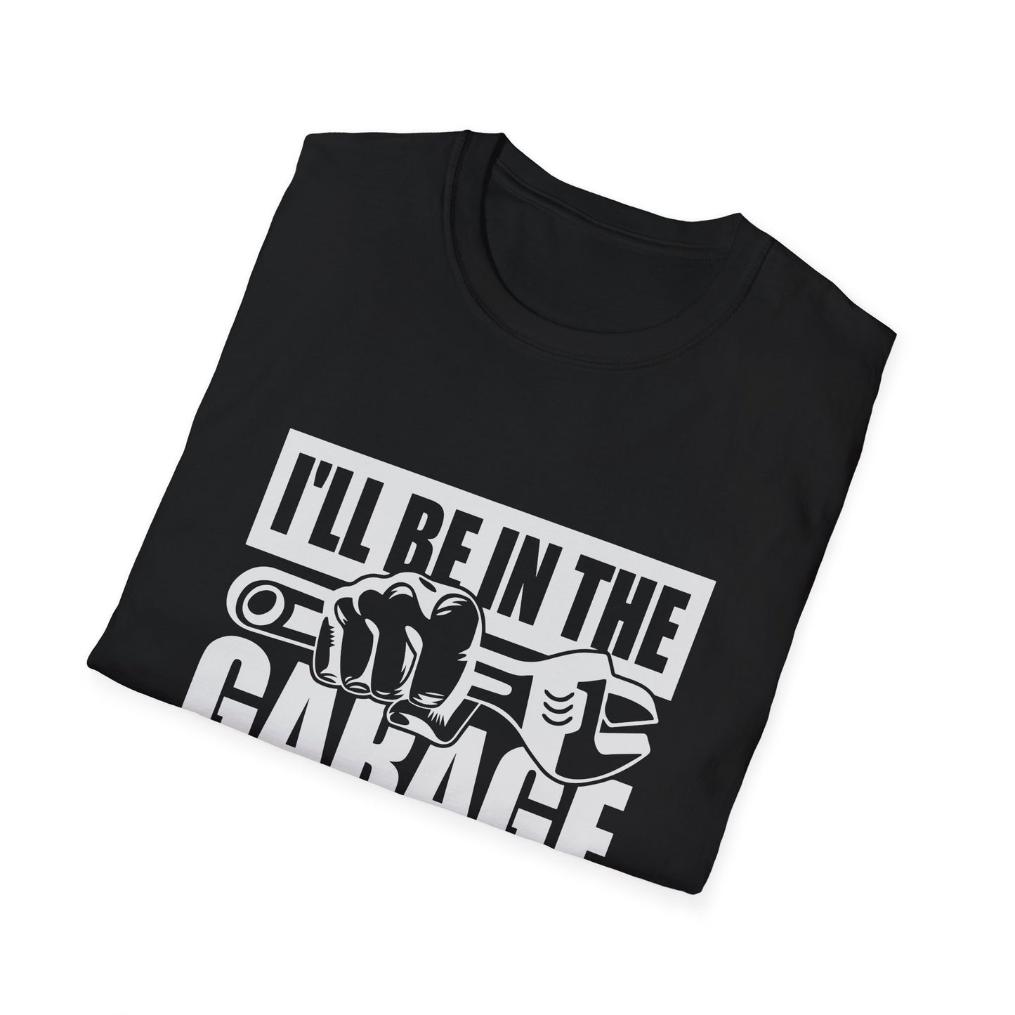 I'll be in the garage t-shirts