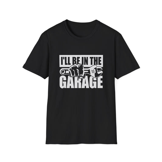 I'll be in the garage t-shirts
