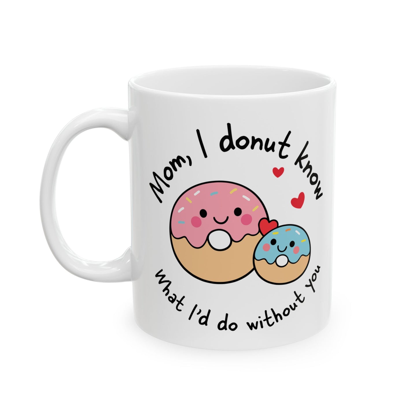 mom I donut know what id do with out you