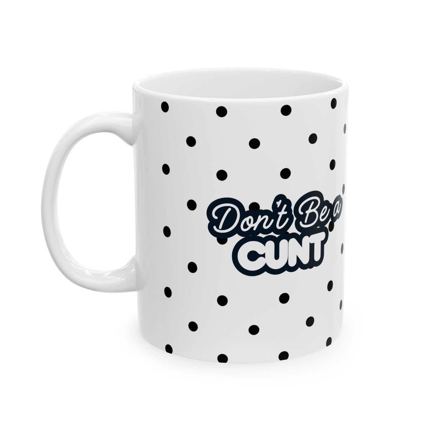 Don't Be a c**t - Funny 11oz ceramic mugs