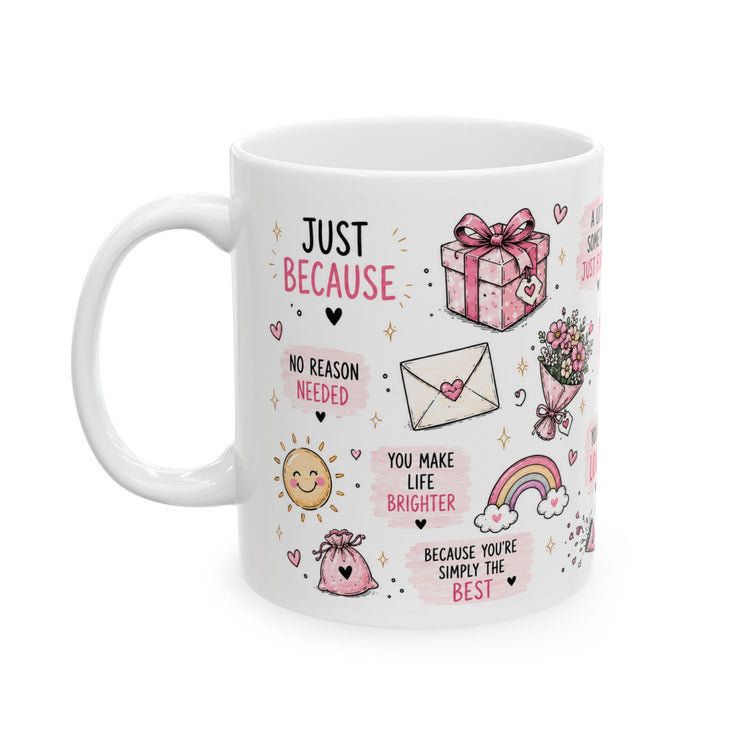 "Just Because mug " Brighten someone's day