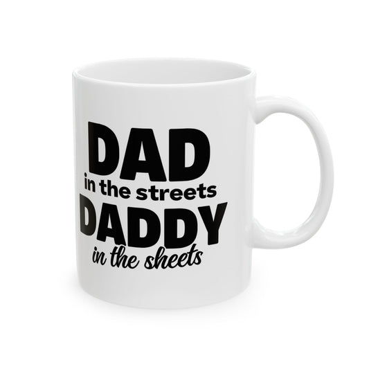 Dad in the streets Daddy in the sheets 11oz ceramic mugs