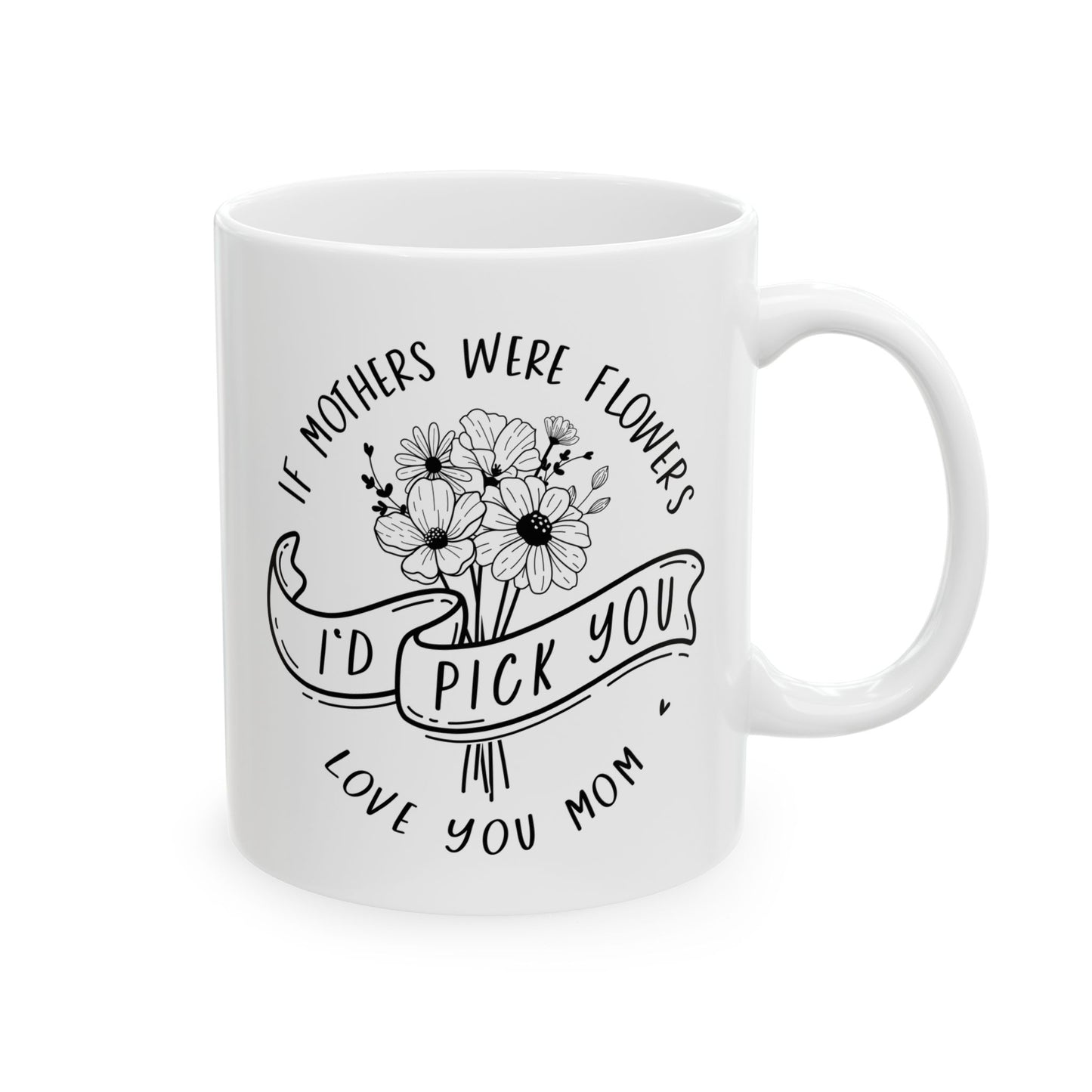 if mothers were flowers I'd pick you mug gifts