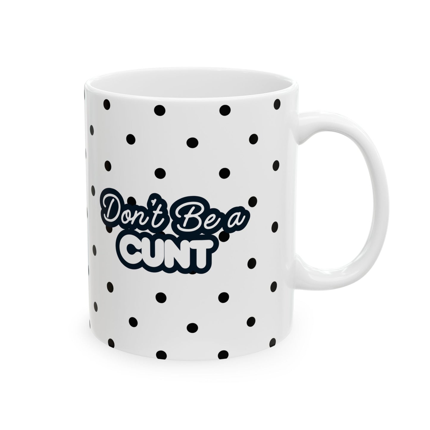 Don't Be a c**t - Funny 11oz ceramic mugs